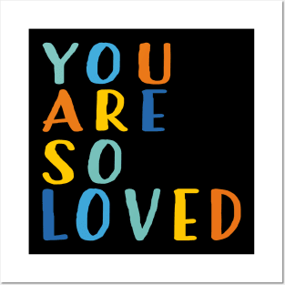 You Are So Loved Posters and Art